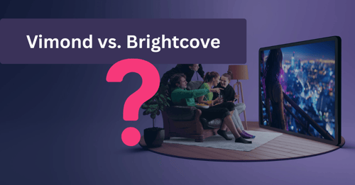 Vimond vs. Brightcove: The Smarter Choice Video Management